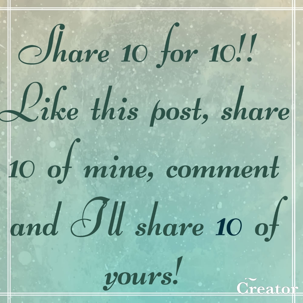 Share 10 for 10!!